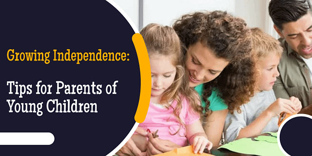 Growing Independence Tips For Parents Of Young Children