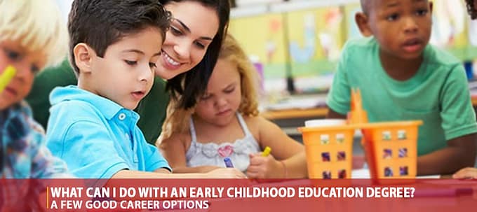 What Can I Do With An Early Childhood Education Degree