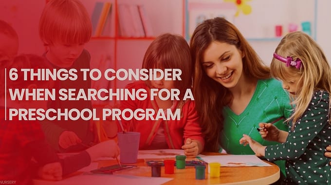 6 Things To Consider When Searching For A Preschool Program