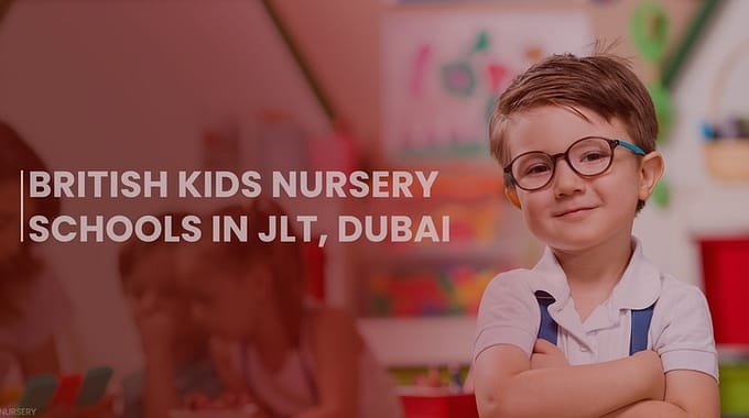 Best British Kids Nursery Schools In JLT, Dubai